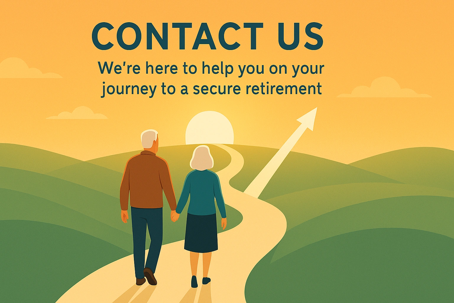 Contact Us We're Here to Help You on Your Journey to a Secure Retirement